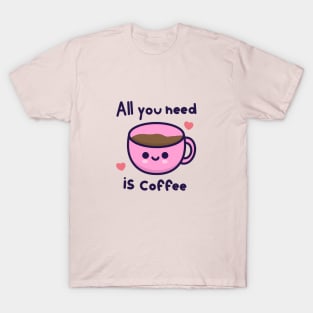 All you need is coffee T-Shirt